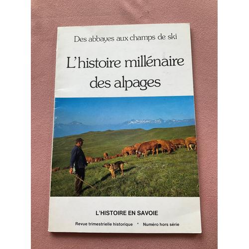 Des Abbayes Aux Champs De Ski - L'histoire Millenaire Des Alpages Par L'abbe Lucien Chavoutier Paru Le 1?? Juillet 1980