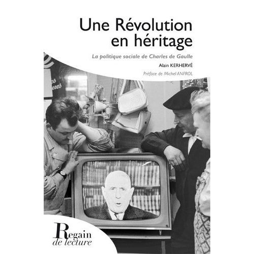 Une Révolution En Héritage - La Politique Sociale De Charles De Gaulle
