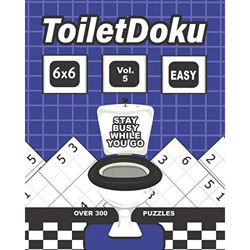 Toiletdoku Vol 5 Easy 6x6: Sudoku: Educational Brain Games For Any Age, With Easy 6x6 Grid Puzzles To Keep You Busy While You Go