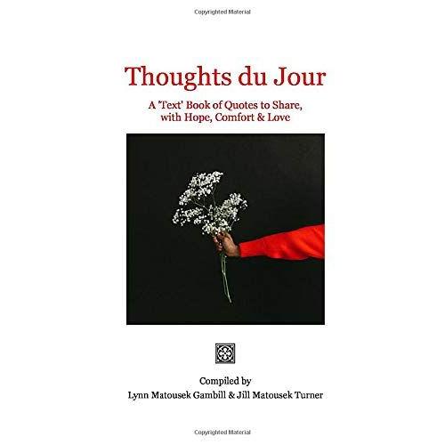 Thoughts Du Jour: A 'text' Book Of Quotes To Share, With Hope, Comfort & Love