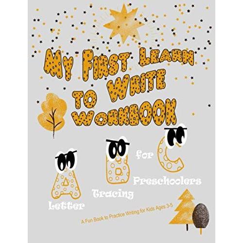 My First Learn To Write Workbook: Abc Letter Tracing For Preschoolers - A Fun Book To Practice Writing For Kids Ages 3-5