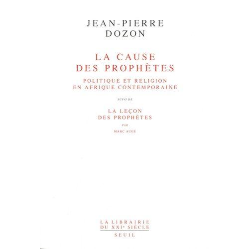 La Cause Des Prophètes - Politique Et Religion En Afrique Contemporaine - Suivi De La Leçon Des Prophètes