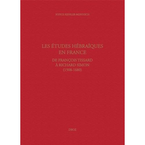 Les Études Hébraïques En France - De François Tissard À Richard Simon (1508-1680)