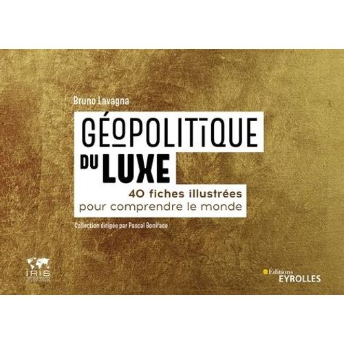 Géopolitique Du Luxe - 40 Fiches Illustrées Pour Comprendre Le Monde