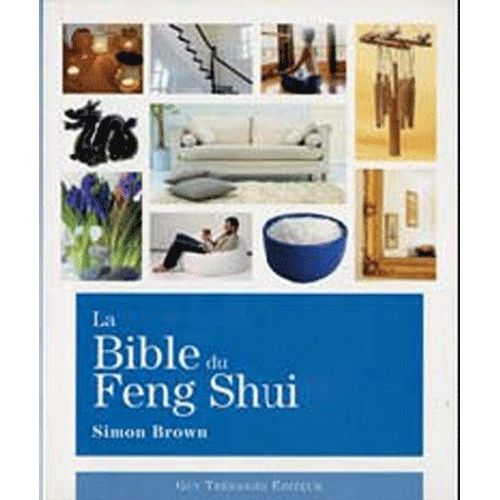 La Bible Du Feng Shui - Un Guide Détaillé Pour Améliorer Votre Maison, Votre Santé, Vos Finances Et Votre Vie