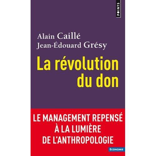 La Révolution Du Don - Le Management Repensé À La Lumière De L'anthropologie