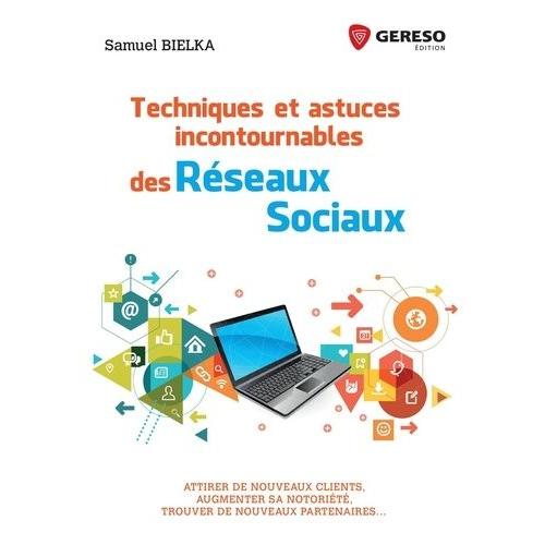 Techniques Et Astuces Incontournables Des Réseaux Sociaux - Attirer De Nouveaux Clients, Augmenter Sa Notoriété, Trouver De Nouveaux Partenaires