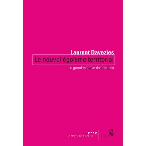 Le Nouvel Egoïsme Territorial - Le Grand Malaise Des Nations