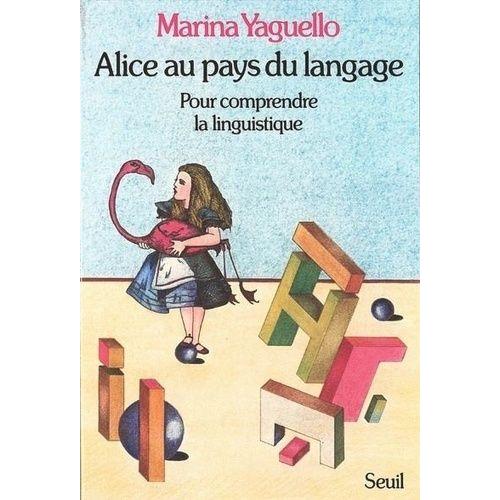 Alice Au Pays Du Langage - Pour Comprendre La Linguistique