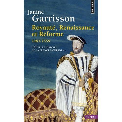 Nouvelle Histoire De La France Moderne - Tome 1, Royauté, Renaissance Et Réforme 1483-1559