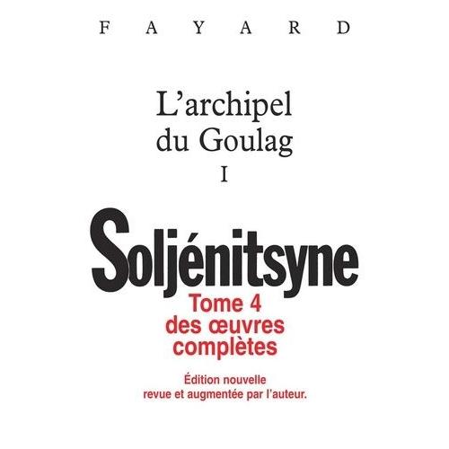 Oeuvres Complètes - Tome 4, L'archipel Du Goulag I (1918-1956) Essai D'investigation Littéraire