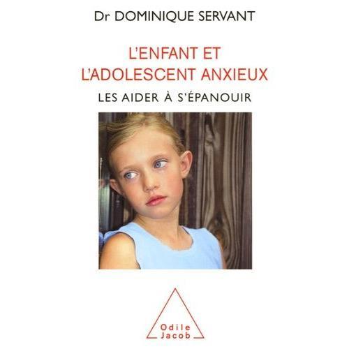 L'enfant Et L'adolescent Anxieux - Les Aider À S'épanouir