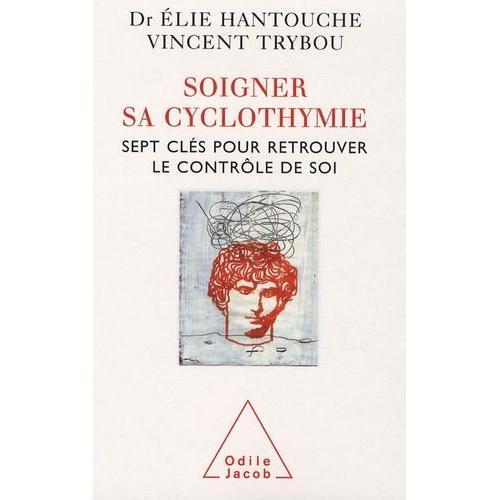 Soigner Sa Cyclothymie - Sept Clés Pour Retrouver Le Contrôle De Soi