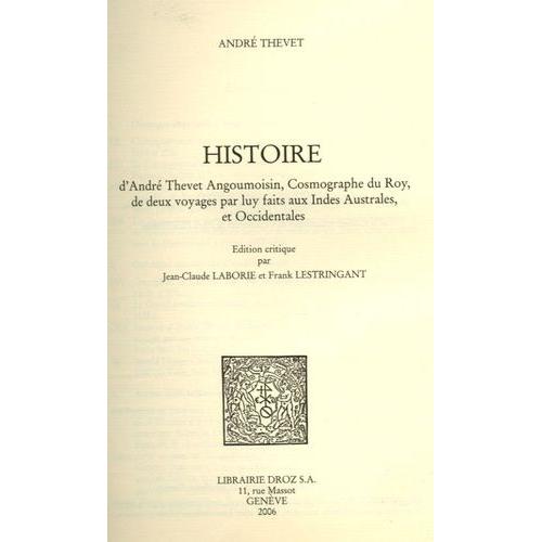 Histoire D'andré Thevet Angoumoisin, Cosmographe Du Roy, De Deux Voyages Par Luy Faits Aux Indes Australes, Et Occidentales