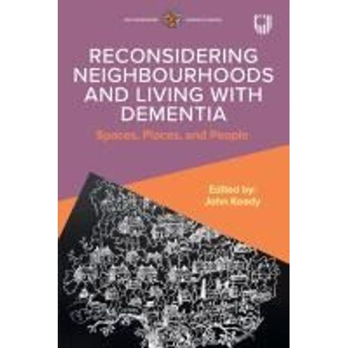 Reconsidering Neighbourhoods And Living With Dementia: Spaces, Places, And People