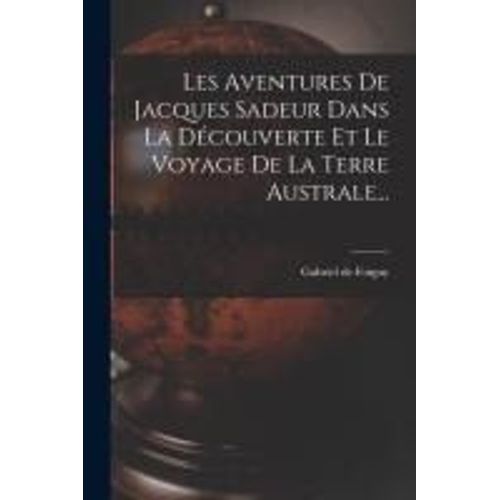 Les Aventures De Jacques Sadeur Dans La Découverte Et Le Voyage De La Terre Australe...
