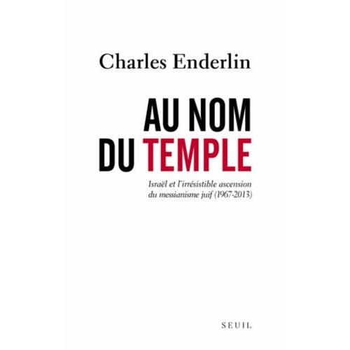 Au Nom Du Temple - Israël Et L'irrésistible Ascension Du Messianisme Juif (1967-2013)