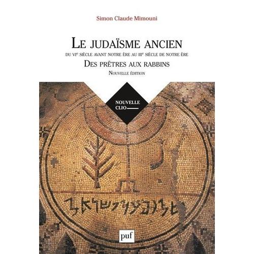 Le Judaïsme Ancien Du Vie Siècle Avant Notre Ère Au Iiie Siècle De Notre Ère - Des Prêtres Aux Rabbins