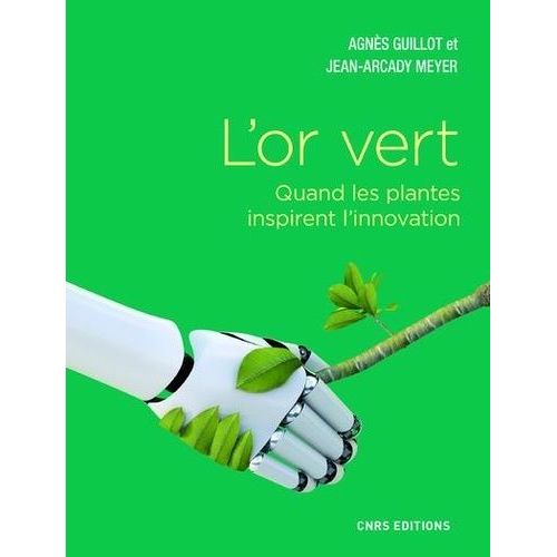 L'or Vert - Quand Les Plantes Inspirent L'innovation