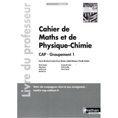 Cahier De Maths Et De Physique-Chimie Cap - Groupement 1 - Livre Du Professeur