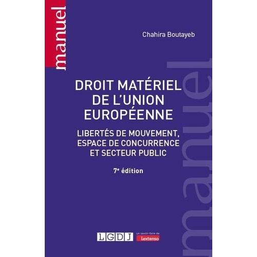 Droit Matériel De L'union Européenne - Libertés De Mouvement, Espace De Concurrence Et Secteur Public