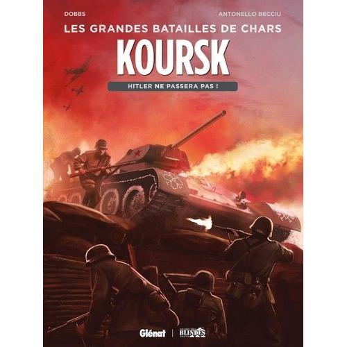 Les Grandes Batailles De Chars - Koursk - Hitler Ne Passera Pas !