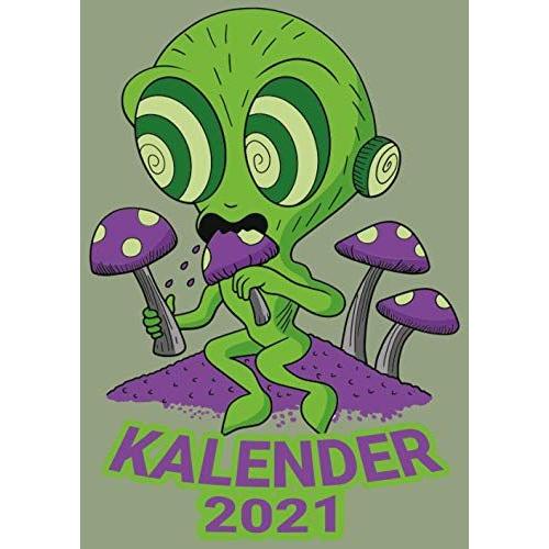 Kalender 2021: Alien Suechtig Pilz / Wochenplaner Zum Notieren, Organisieren Und Planen Fuer Das Jahr 2021 In Din A4. Kalender / Terminkalender / Monats- / Tagesuebersicht / Kontakt- / Geburtstags Lis