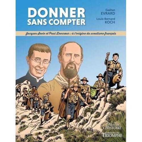 Donner Sans Compter - Jacques Sevin Et Paul Doncoeur - A L'origine Du Scoutisme Français