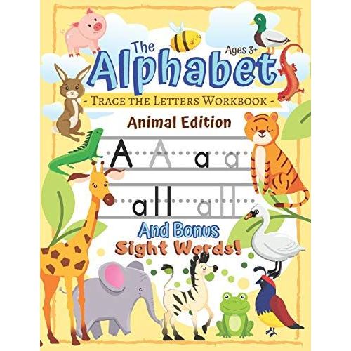 Trace The Alphabet Workbook: Letters Of The Alphabet And Sight Words (Animal Edition): Reading And Writing For Grades Pre-K And Kindergarten / Ages 3+