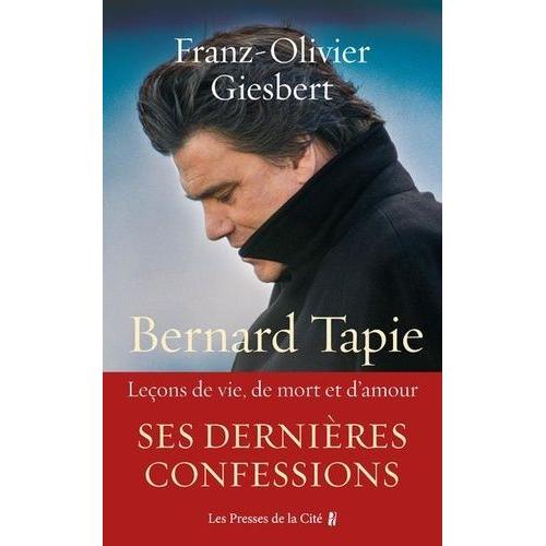 Bernard Tapie - Leçons De Vie, De Mort Et D'amour