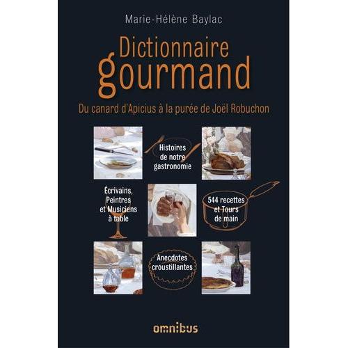 Dictionnaire Gourmand - Du Canard D'apicius À La Purée De Joël Robuchon