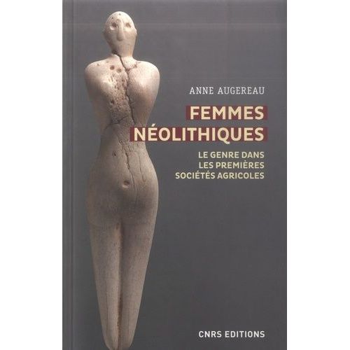 Femmes Néolithiques - Le Genre Dans Les Premières Sociétés Agricoles