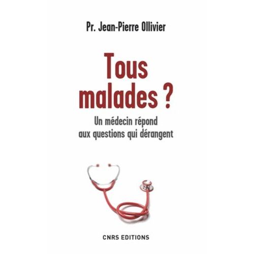 Tous Malades ? - Un Médecin Répond Aux Questions Qui Dérangent