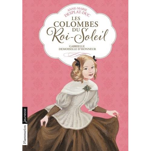 Les Colombes Du Roi-Soleil - Tome 13 - Gabrielle, Demoiselle D'honneur