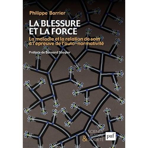 La Blessure Et La Force - La Maladie Et La Relation De Soin À L'épreuve De L'auto-Normativité