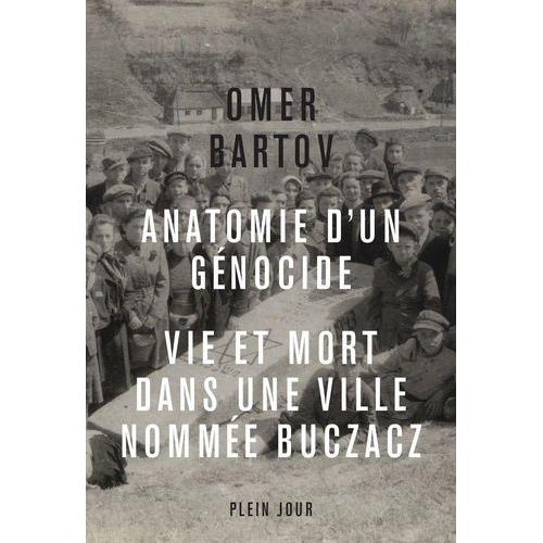 Anatomie D'un Génocide - Vie Et Mort Dans Une Ville Appelée Buczacz