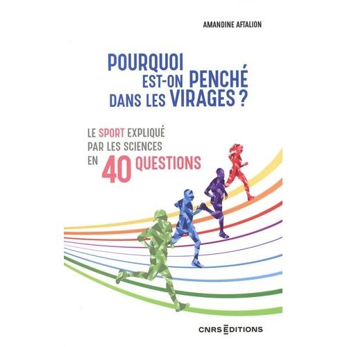 Pourquoi Est-On Penché Dans Les Virages ? - Le Sport Expliqué Par Les Sciences En 40 Questions