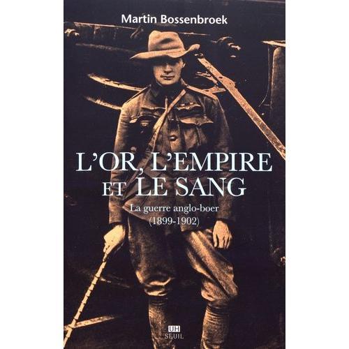 L'or, L'empire Et Le Sang - La Guerre Des Boers (1899-1902)