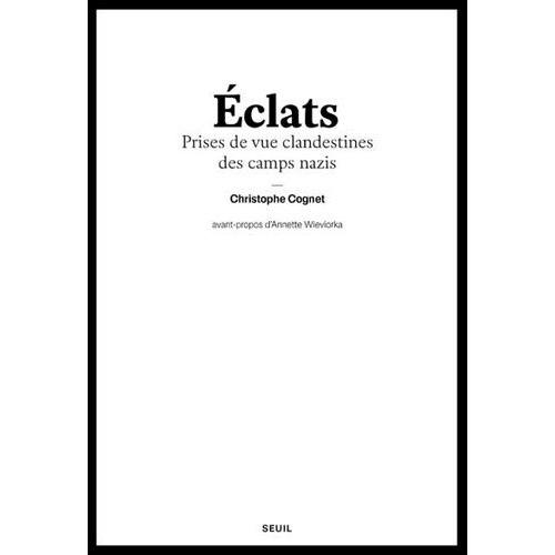 Eclats - Prises De Vue Clandestines Des Camps Nazis