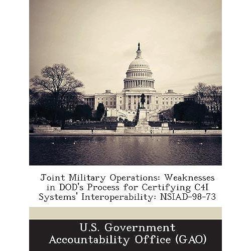 Joint Military Operations: Weaknesses In Dod's Process For Certifying C4i Systems' Interoperability: Nsiad-98-73