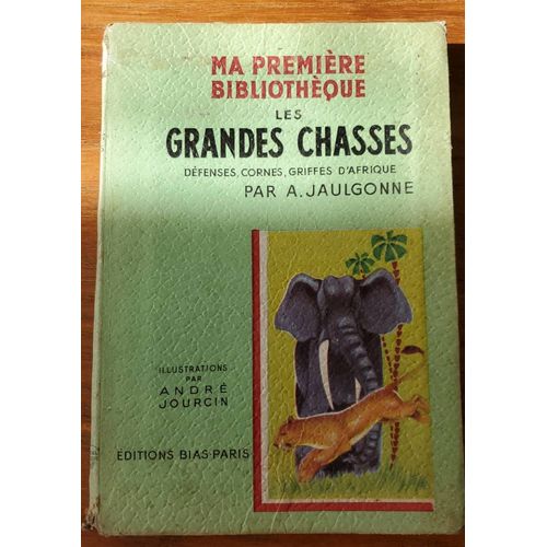 Les Grandes Chasses, Défenses, Cornes, Griffes D'afrique Par A. Jaugonne. Illustrations Par André Jourcin - Collection Ma Première Bibliothèque - Éditions Bias Paris