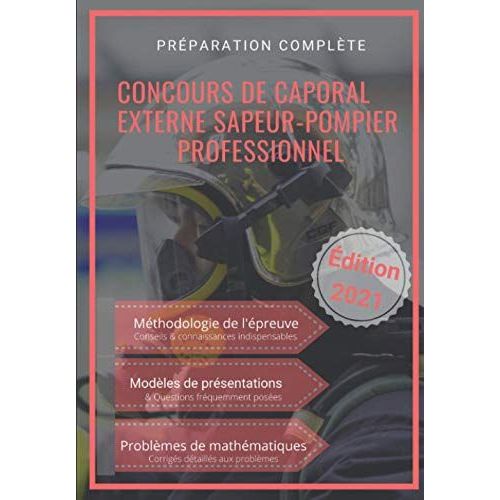 Concours De Caporal Externe Sapeur-Pompier Professionnel 2021: Problèmes De Mathématiques Et Méthodologie