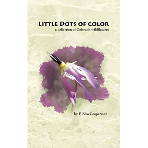 Little Dots Of Color: A Collection Of Colorado Wildflowers