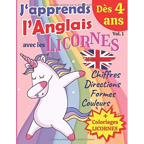 J'apprends L'anglais Avec Les Licornes - Dès 4 Ans (Vol.1): Livre D'activités En Anglais Pour Enfant - Apprendre Les Chiffres, Les Couleurs, Et Les Formes Avec Tes Amies Les Licornes ! Livre D'anglais