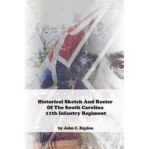 Historical Sketch And Roster Of The South Carolina 11th Infantry Regiment (South Carolina Regimental History Series)