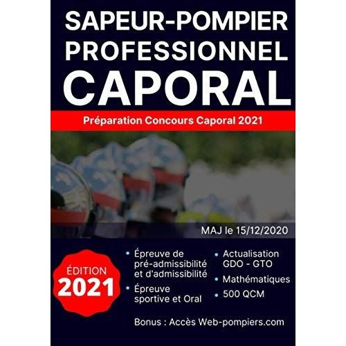 Concours Caporal Spp : Édition 2021: Maj Le 01/01/2021 Gto & Gdo À Jour, Nouveau 400 Pages, 500 Qcm, 100 Problèmes De Mathématiques