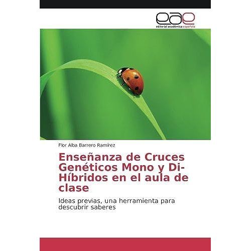 Enseñanza De Cruces Genéticos Mono Y Di-Híbridos En El Aula De Clase: Ideas Previas, Una Herramienta Para Descubrir Saberes