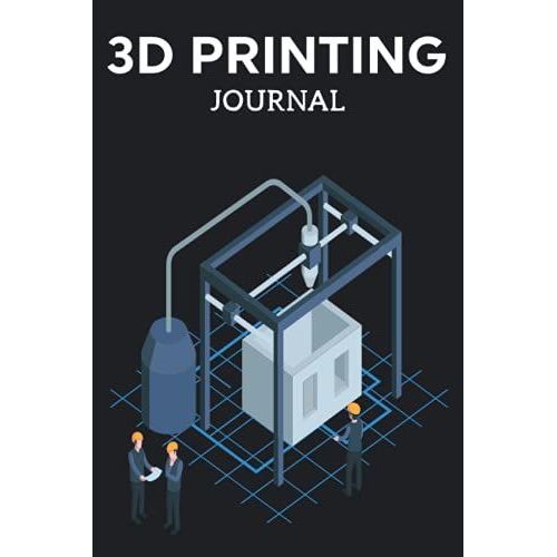 3d Printing Journal Printer Log Book: Track Your Projects To Get Better Results/Note Your Model Material,Print Temp,Speed,Shell Thickness,Fill Density ... Your 3d Printer Settings For Each Build   de Publishing, P2VF2TUQZ9E  Format Broch 