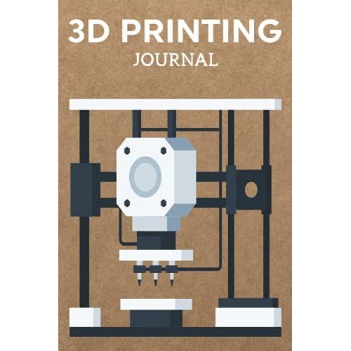 3d Printing Journal Printer Log Book: Track Your Projects To Get Better Results/Note Your Model Material,Print Temp,Speed,Shell Thickness,Fill Density ... Your 3d Printer Settings For Each Build   de Publishing, P2VF2TUQZ9E  Format Broch 
