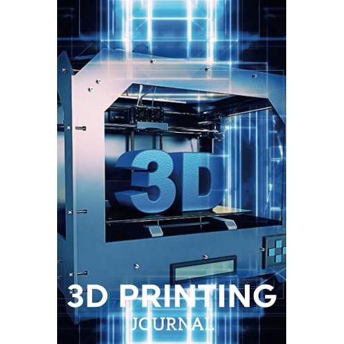 3d Printing Journal Printer Log Book: Track Your Projects To Get Better Results/Note Your Model Material,Print Temp,Speed,Shell Thickness,Fill Density ... Your 3d Printer Settings For Each Build   de Publishing, P2VF2TUQZ9E  Format Broch 